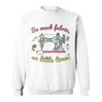 So Much Fabric So Little Time - Funny Sewing Quilting Quote Sweatshirt