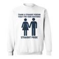 Thank A Straight Person Today For Your Existence Straight Sweatshirt