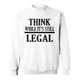 Think While Its Still Legal Statement Free Speech Sweatshirt