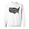 History Has Its Eyes On You Sweatshirt