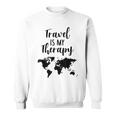 Travel Is My Therapy World Map Traveling Vacation Beach Gift Traveling Funny Gifts Sweatshirt