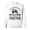 Never Underestimate An Old Man With A Tractors Farmer Sweatshirt