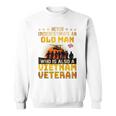 Veterans Day Never Underestimate An Old Man Vietnam Veteran Veteran Funny Gifts Sweatshirt