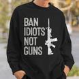 2A Pro-Gun 2Nd Amendment Ar15 Ban Idiots Not Guns Sweatshirt Gifts for Him