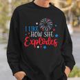 4Th Of July I Like How She Explodes Fireworks Funny Couple Sweatshirt Gifts for Him