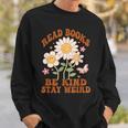 70S Flower Groovy And Funny Read Books Be Kind Stay Weird Sweatshirt Gifts for Him