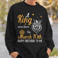 A King Was Born On March 10Th Happy Birthday To Me You Lions Sweatshirt Gifts for Him