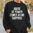 Abuse Of Power Comes As No Surprise Quote Saying Sweatshirt Gifts for Him