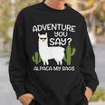 Adventure You Say Alpaca My Bags - Travelling Funny Gift Sweatshirt Gifts for Him