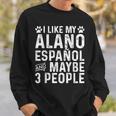 I Like My Alano Espanol And Maybe Spanish Dog Owner Sweatshirt Gifts for Him