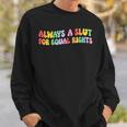 Always A Slut For Equal Rights Equality Matter Pride Ally Sweatshirt Gifts for Him
