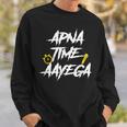 Apna Time Aayega Hindi Slogan Desi Quote Sweatshirt Gifts for Him