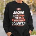 Archie Name Gift If Archie Cant Fix It Were All Screwed Sweatshirt Gifts for Him