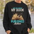Ask Me About My Book Writer Of Novels Writers Author Sweatshirt Gifts for Him