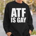 Atf Is Gay Sweatshirt Gifts for Him