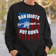 Ban Idiots Not Guns 2Nd Amendment Sweatshirt Gifts for Him