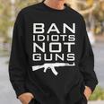 Ban Idiots Not Guns2Nd Amendment Rights Sweatshirt Gifts for Him