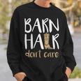Barn Hair Dont Care Horses Farming Cowgirl BootsSweatshirt Gifts for Him