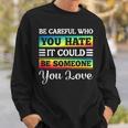 Be Careful It Could Be Someone You Love Lgbt Pride Month Sweatshirt Gifts for Him