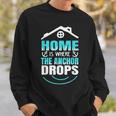 Beach Summer Home Is Where The Anchor Drops Sweatshirt Gifts for Him