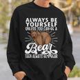 Bear Lover Bear Cute Bear Be Yourself Bear Sweatshirt Gifts for Him