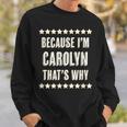 Because Im Carolyn Thats Why | Funny Cute Name Gift Sweatshirt Gifts for Him