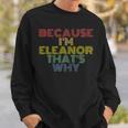Because Im Eleanor Thats Why Funny Personalized Name Sweatshirt Gifts for Him
