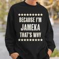 Because Im Jameka Thats Why | Funny Cute Name Gift Sweatshirt Gifts for Him