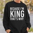 Because Im King Thats Why Funny Personalized Name Gift King Funny Gifts Sweatshirt Gifts for Him