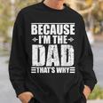 Because Im The Dad Thats Why Gift For Mens Sweatshirt Gifts for Him