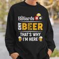 Beer Billiards And Beer Thats Why Im Here Pool Player Sweatshirt Gifts for Him