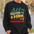 All Behavior Is A Form Of Communication Behavior Analyst Sweatshirt Gifts for Him