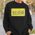 Believe Sign Funny Believe Funny Gifts Sweatshirt Gifts for Him