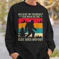 Bigfoot Believe In Yourself Believe Funny Gifts Sweatshirt Gifts for Him