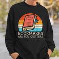 Bookmarks Are For Quitters Book Reading Bookworm Librarian Reading Funny Designs Funny Gifts Sweatshirt Gifts for Him