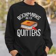 Bookmarks Are For Quitters Reading Books Bookaholic Bookworm Reading Funny Designs Funny Gifts Sweatshirt Gifts for Him