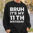 Bruh Its My 11Th Birthday 11 Year Old Birthday Sweatshirt Gifts for Him