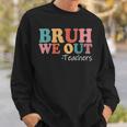 Bruh We Out Teachers Happy Last Day Of School Retro Vintage Sweatshirt Gifts for Him