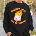 Burnt Out But Optimistic Funny Saying Humor Quote Sweatshirt Gifts for Him