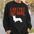 Can I Pet Dat Dawg Corgi Funny Welsh Corgi Humor Dog Lover Sweatshirt Gifts for Him