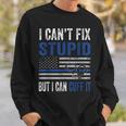 Cant Fix Stupid But I Can Cuff It Blue Line American Flag Sweatshirt Gifts for Him