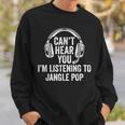 I Can't Hear You Listening To Jangle Pop Sweatshirt Gifts for Him