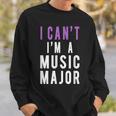 I Can't I'm A Music Major Sweatshirt Gifts for Him