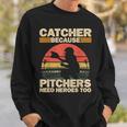 Catcher Because Pitchers Need Heroes Too Baseball Baseball Funny Gifts Sweatshirt Gifts for Him