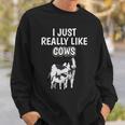 Cattle Quote I Just Really Like Cows Clothes Cow Sweatshirt Gifts for Him