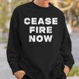 Cease Fire Now Not In Our Name Sweatshirt Gifts for Him
