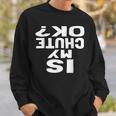 Is My Chute Ok Skydiving Sweatshirt Gifts for Him