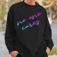 Colorful No One Cares Motivation Sarcasm Quote Indifference Sweatshirt Gifts for Him