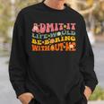 Cool Saying Admit It Life Would Be Boring Without Me Sweatshirt Gifts for Him