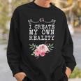 I Create My Own Reality Inspirational Entrepreneur Quote Sweatshirt Gifts for Him